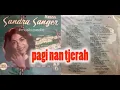 Download Lagu (Full Album) Sandra Sanger # Pagi Nan Tjerah