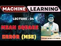 Mean Square Error MSE Lecture - 04 Machine Learning Data Science