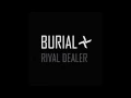 Burial - Rival Dealer (Ending Edit)