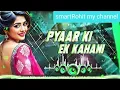 Lagu Aao Sunao Pyaar Ki Ek Kahani |आओ सुनाऊंप्यार की एक कहानी | Dj 2025 Hindi Gana |#smartrar#viral 