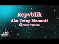Download Lagu AKU TETAP MENANTI - REPVBLIK ( Karaoke Version ) MP3