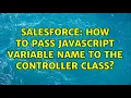 Salesforce How to pass Javascript Variable Name to the Controller Class