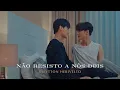 EP 03: Don’t Say No The Series เมื่อหัวใจใกล้กัน [MV] | Kleytton Herivelto - Não Resisto a Nós Dois