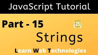 JavaScript Tutorial for Beginners - Part 15 JavaScript Strings Learn Web Technologies