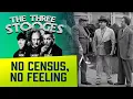 THREE STOOGES - No Census No Feeling
