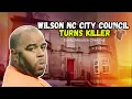 Wilson NC City Council Turns Killer What Really Happened