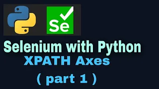 Selenium with Python Tutorial 15 Locators XPATH axes part-1