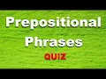 Prepositional Phrases Quiz Uses 15 Questions