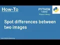 How to compare two images and display the differences using Python Hint Pillow