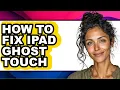 How to Fix Ipad Ghost Touch - Full Guide