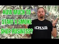 Ask Chad How Much To Start A Smoke Shop Business