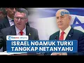 Download Lagu Israel Ketar-Ketir seusai Turki Keluarkan Perintah Penangkapan Netanyahu: Ini Penghinaan!