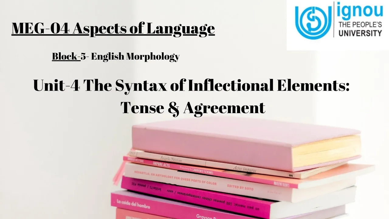 Unit-4 The Syntax of Inflectional Elements: Tense & Agreement |Block 5-English Syntax |Meg4 in Hindi