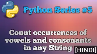 Count occurrences of vowels and consonants in any string python python series-5