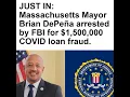 JUST IN Massachusetts Mayor Brian DePena arrested by FBI for 1 500 000 COVID loan fraud