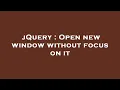 jQuery Open new window without focus on it