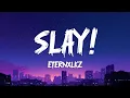 Lagu Eternxlkz - SLAY! (Lyrics)