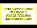 Open last modified file from a folder through command prompt 2 Solutions
