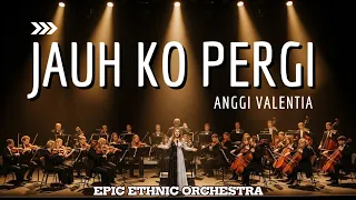 jauh ko pergi anggi valentia cover ethnic orchestra paling meluluhkan jiwa u0026 hati