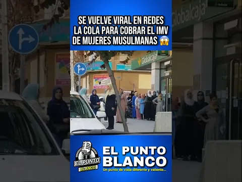 SE VUELVE VIRAL EN REDES LA COLA DE MUJERES MUSULMANAS ESPERANDO PARA COBRAR EL INGRESO MINIMO VITAL