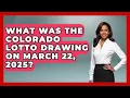 What Was the Colorado Lotto Drawing on March 22 2025 Big Truck Lovers
