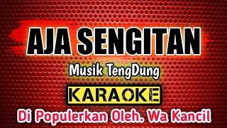 Download AJA SENGITAN _ KARAOKE _ Musik TengDung _ Di Populerkan Oleh. Wa Kancil MP3