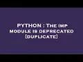 PYTHON The imp module is deprecated