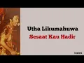 Utha Likumahuwa – Sesaat Kau Hadir  | Lirik Lagu Indonesia