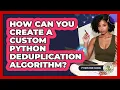 How Can You Create A Custom Python Deduplication Algorithm - Python Code School
