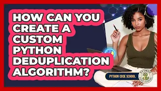 How Can You Create A Custom Python Deduplication Algorithm - Python Code School