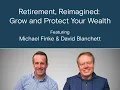 Retirement Reimagined Grow and Protect Your Wealth with David Blanchett and Michael Finke