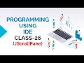 PROGRAMMING USING IDE CLASS-26 JSCROLLPANE COMPONENT OF JAVA SWING