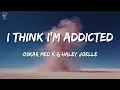 Lagu oskar med k \u0026 Haley Joelle – i think i’m addicted (Lyric Video)