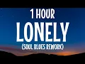 Lonely (Soul Blues Rework) Soulshade Records {Akon Cover} (1 HOUR/Lyrics)