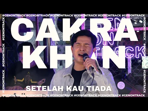 Download MP3 CAKRA KHAN - SETELAH KAU TIADA [LIVE] | GENONTRACK