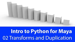 Introduction to Python for Maya 02 Transforms and Duplication