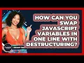 How Can You Swap JavaScript Variables In One Line With Destructuring - JavaScript Toolkit