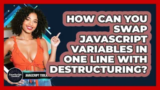 How Can You Swap JavaScript Variables In One Line With Destructuring - JavaScript Toolkit