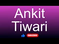 How to correctly pronounce - Ankit Tiwari