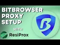 How to Use ResiProx with BitBrowser Best Proxy Setup Guide 2025