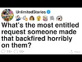 What s the most entitled request someone made that backfired horribly on them FULL STORY