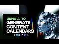 Using AI to Generate Content Calendars FCM CLASS 2025 Jan 4th