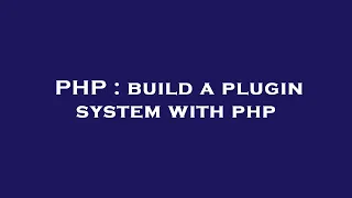 PHP build a plugin system with php