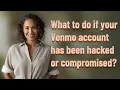 What to do if your Venmo account has been hacked or compromised