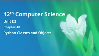 Class 12 Computer Science - Unit-3 Chapter-10-Python Classes and Objects