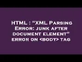 HTML XML Parsing Error junk after document element error on body tag