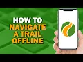 How To Navigate a Trail Offline on Wikiloc Quick Tutorial