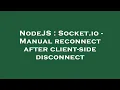 NodeJS Socket io - Manual reconnect after client-side disconnect