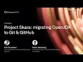 Project Skara migrating OpenJDK to Git GitHub - GitHub Universe 2020