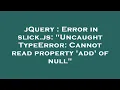 jQuery Error in slick js Uncaught TypeError Cannot read property add of null